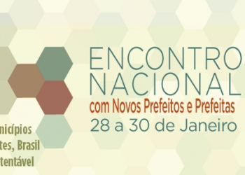 Governo Federal realiza Encontro Nacional com Novos Prefeitos e Prefeitas