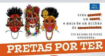 Cia Baiana de Risos traz para Coité o espetáculo Pretas Por Ter