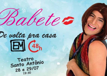 Comemorando 2 anos de sucesso Babete estreia novo espetáculo no Teatro Santo Antônio