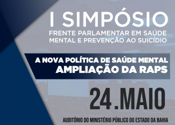 Será realizado em Salvador o I Simpósio da Frente Parlamentar em Saúde Mental e Prevenção ao Suicídio