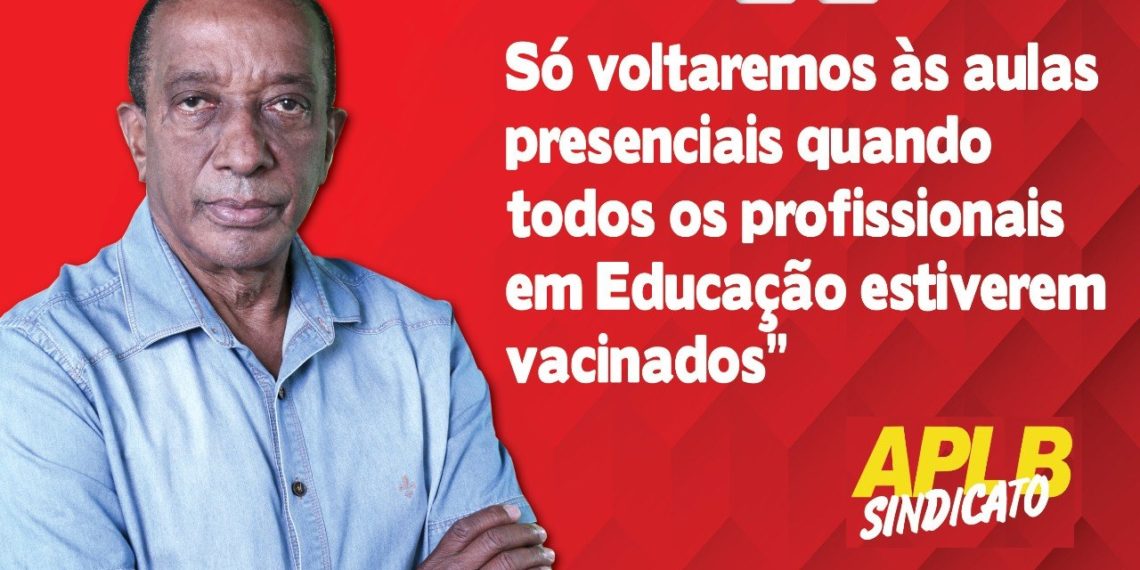 APLB-Sindicato mantém decisão de não retornar aulas presenciais sem a imunização dos profissionais em Educação