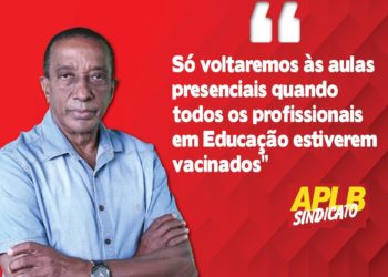 APLB-Sindicato mantém decisão de não retornar aulas presenciais sem a imunização dos profissionais em Educação